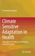 Climate Sensitive Adaptation in Health: Imperatives for India in a Developing Economy Context