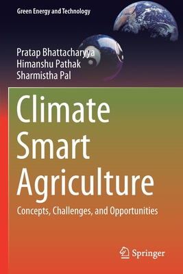 Climate Smart Agriculture: Concepts, Challenges, and Opportunities - Bhattacharyya, Pratap, and Pathak, Himanshu, and Pal, Sharmistha