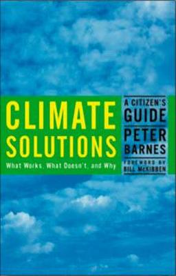 Climate Solutions: A Citizen's Guide - Barnes, Peter, Dr., and McKibben, Bill (Foreword by)