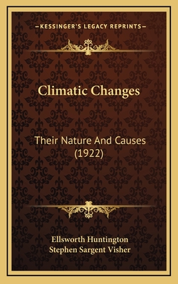 Climatic Changes: Their Nature and Causes (1922) - Huntington, Ellsworth, and Visher, Stephen Sargent