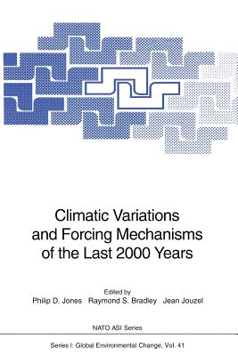 Climatic Variations and Forcing Mechanisms of the Last 2000 Years - Jones, Philip Douglas (Editor), and Bradley, Raymond Stephen (Editor), and Jouzel, Jean (Editor)