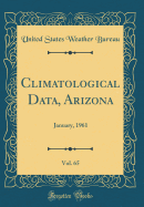 Climatological Data, Arizona, Vol. 65: January, 1961 (Classic Reprint)