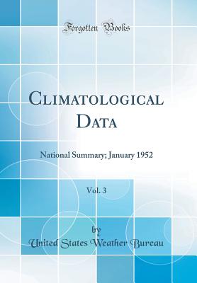 Climatological Data, Vol. 3: National Summary; January 1952 (Classic Reprint) - Bureau, United States Weather