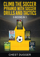 Climb the Soccer Pyramid with Soccer Drills and Tactics: 5 Books in 1 (Soccer Skills Mastery)