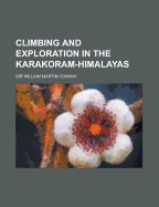 Climbing and Exploration in the Karakoram Himalayas - Conway, William Martin, Sir