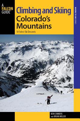 Climbing and Skiing Colorado's Mountains: 50 Select Ski Descents - Conners, Ben, and Miller, Brian