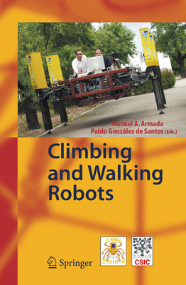 Climbing and Walking Robots: Proceedings of the 7th International Conference Clawar 2004 - Armada, Manuel (Editor), and Gonzlez de Santos, Pablo (Editor)