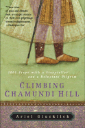 Climbing Chamundi Hill: 1001 Steps with a Storyteller and a Reluctant Pilgrim - Glucklich, Ariel