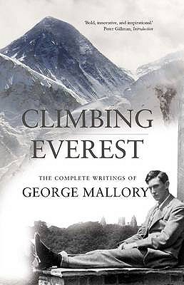 Climbing Everest: The Collected Writings of George Leigh Mallory - Gillman, Peter