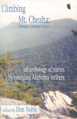 Climbing Mt. Cheaha: Emerging Alabama Writers - Noble, Don, PH.D. (Editor)