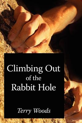 Climbing Out of the Rabbit Hole - Woods, Terry (Compiled by)