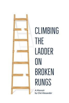 Climbing the Ladder on Broken Rungs - Reynolds, Wendy Haynes, and Alexander, Ch