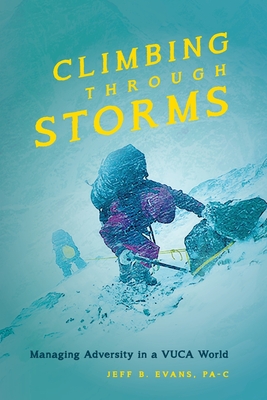 Climbing Through Storms: Managing Adversity in a VUCA World - Evans, Jeff B