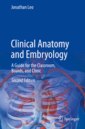 Clinical Anatomy and Embryology: A Guide for the Classroom, Boards, and Clinic