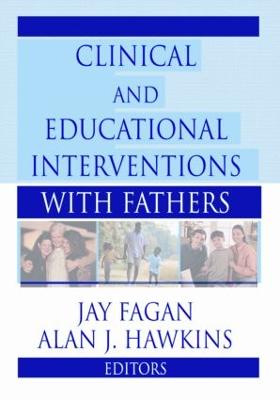 Clinical and Educational Interventions with Fathers - Fagan, Jay, and Hawkins, Alan