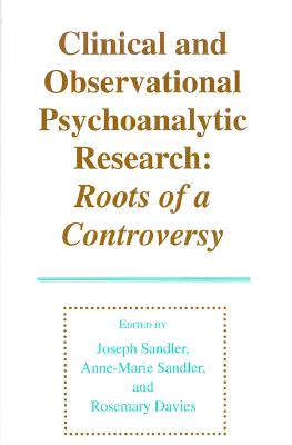 Clinical and Observational Psychoanalytic Research: Roots of a Controversy - Sandler, Joseph, Dr. (Editor), and Sandler, Anne-Marie (Editor), and Davies, Rosemary (Editor)
