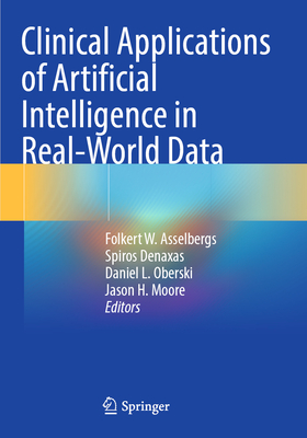 Clinical Applications of Artificial Intelligence in Real-World Data - Asselbergs, Folkert W. (Editor), and Denaxas, Spiros (Editor), and Oberski, Daniel L. (Editor)