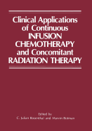 Clinical Applications of Continuous Infusion Chemotherapy and Concomitant Radiation Therapy - Rosenthal, C. Julian, and Rotman, Marvin