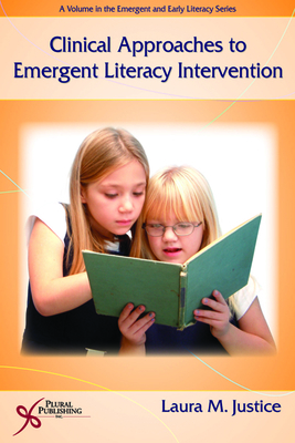 Clinical Approaches to Emergent Literacy Intervention - Justice, Laura M