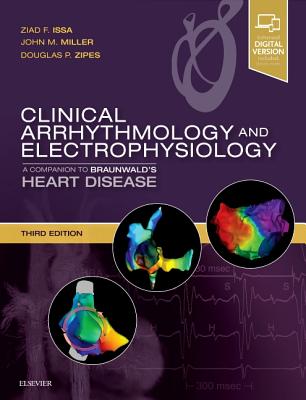 Clinical Arrhythmology and Electrophysiology: A Companion to Braunwald's Heart Disease - Issa, Ziad, and Miller, John M., MD, FACR, and Zipes, Douglas P.