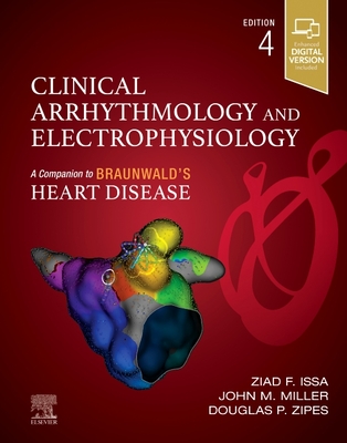Clinical Arrhythmology and Electrophysiology - Issa, Ziad, MD, and Miller, John M, MD, and Zipes, Douglas P, MD