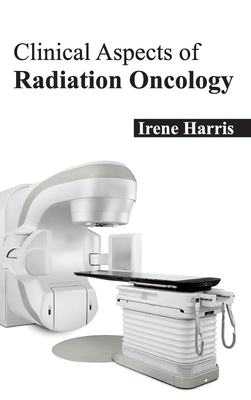 Clinical Aspects of Radiation Oncology - Harris, Irene (Editor)