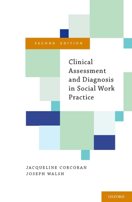 Clinical Assessment and Diagnosis in Social Work Practice - Corcoran, Jacqueline, Professor, and Walsh, Joseph, Professor