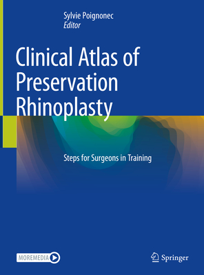 Clinical Atlas of Preservation Rhinoplasty: Steps for Surgeons in Training - Poignonec, Sylvie (Editor)