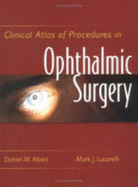 Clinical Atlas of Procedures in Ophthalmic Surgery - Albert, Daniel M, MD, MS, and Lucarelli, Mark J