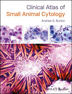 Clinical Atlas of Small Animal Cytology - Burton, Andrew G