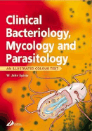 Clinical Bacteriology, Mycology and Parisitology: An Illustrated Colour Text - Spicer, W John