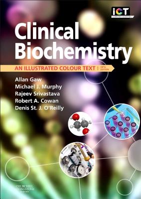 Clinical Biochemistry: An Illustrated Colour Text - Gaw, Allan, MD, PhD, and Murphy, Michael, Ma, MD, Frcp, and Srivastava, Rajeev, MS, Frcs