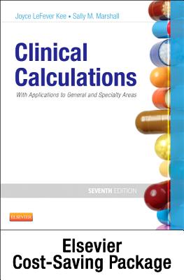 Clinical Calculations with Access Code: With Applications to General and Specialty Areas - Kee, Joyce Lefever, MS, RN, and Marshall, Sally M, RN, Msn