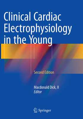 Clinical Cardiac Electrophysiology in the Young - Dick II, MacDonald (Editor)