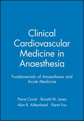 Clinical Cardiovascular Medicine in Anaesthesia - Coriat, Pierre (Editor), and Jones, Ronald M. (Series edited by), and Aitkenhead, Alan R. (Series edited by)