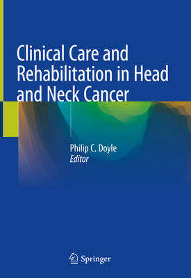 Clinical Care and Rehabilitation in Head and Neck Cancer - Doyle, Philip C. (Editor)