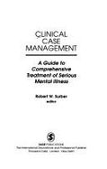 Clinical Case Management: A Guide to Comprehensive Treatment of Serious Mental Illness