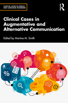 Clinical Cases in Augmentative and Alternative Communication - Smith, Martine M (Editor)
