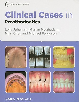Clinical Cases in Prosthodontics - Jahangiri, Leila, and Moghadam, Marjan, and Choi, Mijin