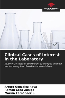 Clinical Cases of Interest in the Laboratory - Gonzlez Raya, Arturo, and Coca Ziga, Ram?n, and Fernndez B, Marina