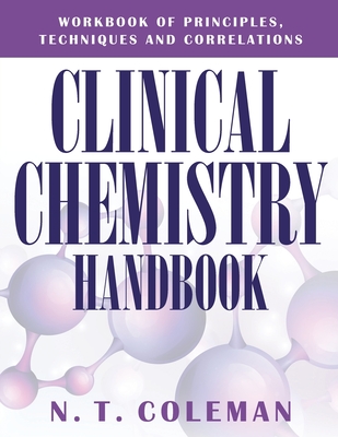 Clinical Chemistry Handbook: Workbook of Principles, Techniques and Correlations - Coleman, N T