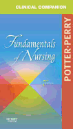 Clinical Companion for Fundamentals of Nursing: Just the Facts - Potter, Patricia A, RN, PhD, Faan, and Perry, Anne G, RN, Msn, Edd, Faan, and Peterson, Veronica, Ba, RN, Bsn, MS