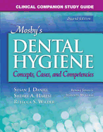 Clinical Companion Study Guide for Mosby's Dental Hygiene: Concepts, Cases and Competencies