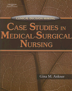 Clinical Decision Making: Case Studies in Medical-surgical Nursing - Ankner, Gina