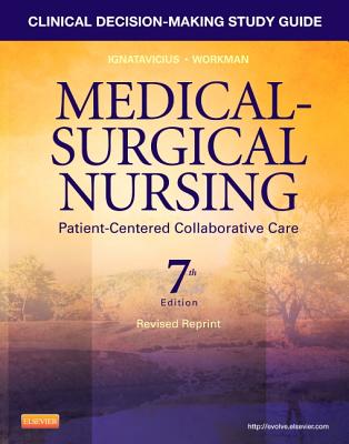 Clinical Decision-Making Study Guide for Medical-Surgical Nursing - Revised Reprint: Patient-Centered Collaborative Care - Ignatavicius, Donna D, MS, RN, CNE, and Workman, M Linda, PhD, RN, Faan, and Conley, Patricia B