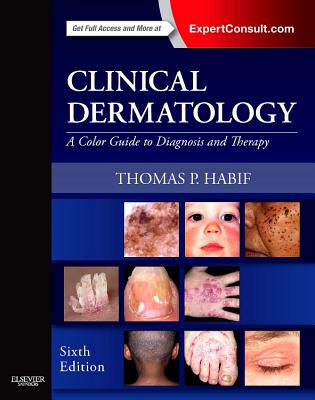 Clinical Dermatology: A Color Guide to Diagnosis and Therapy - Habif, Thomas P, MD