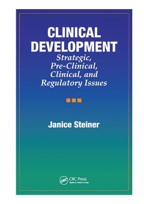 Clinical Development: Strategic, Pre-Clinical, and Regulatory Issues - Steiner, Janice