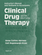 Clinical Drug Therapy - Rationales for Nursing Practice: Instructor's Manual and Testbank to Accompany