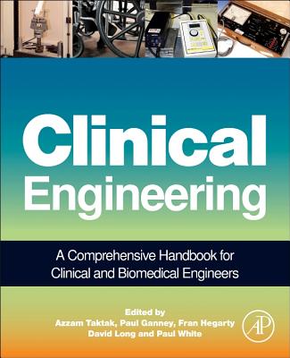 Clinical Engineering: A Handbook for Clinical and Biomedical Engineers - Taktak, Azzam (Editor), and Ganney, Paul (Editor), and Long, David (Editor)