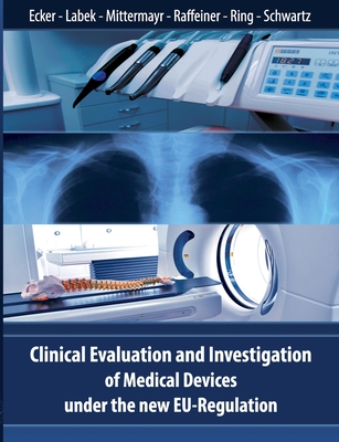 Clinical Evaluation and Investigation of Medical Devices under the new EU-Regulation - Ecker, Wolfgang, and Labek, Gerold, and Mittermayr, Tarquin